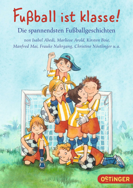 Fußball ist klasse!: Die spannendsten Fußballgeschichten