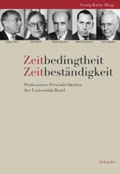 Zeitbedingtheit - Zeitbeständigkeit: Professoren-Persönlichkeiten der Universität Basel