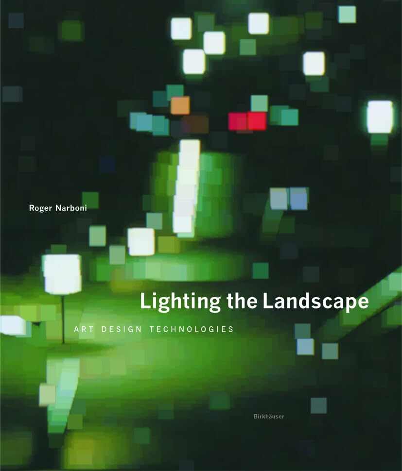 Lighting the Landscape: Art, Design, Technologies Lighting the Landscape: Art, Design, Technologies