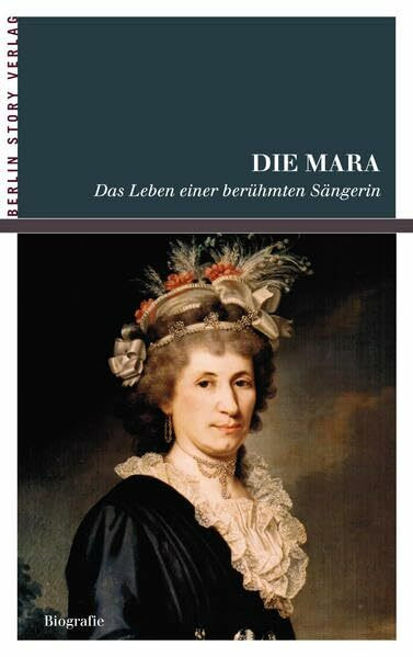 Die Mara: Das Leben einer berühmten Sängerin