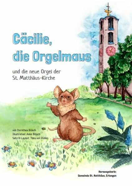 Cäcilie, die Orgelmaus: und die neue Orgel der St. Matthäus-Kirche
