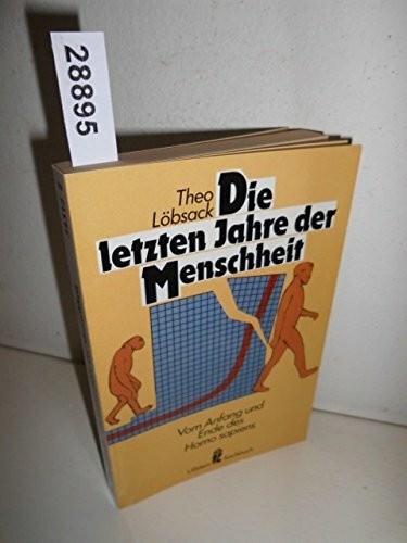 Die letzten Jahre der Menschheit. Vom Anfang und Ende des Homo sapiens.