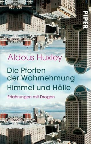 Die Pforten der Wahrnehmung • Himmel und Hölle: Erfahrungen mit Drogen
