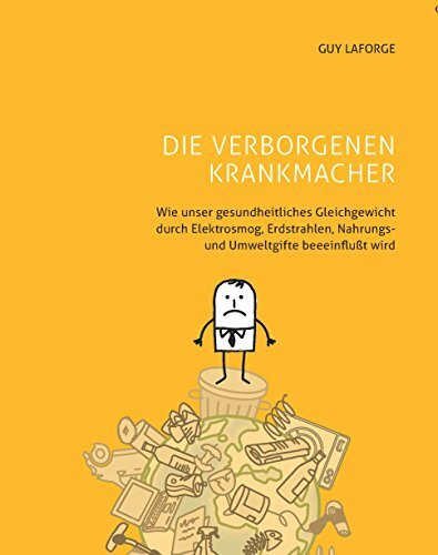 Die verborgenen Krankmacher: Wie unser gesundheitliches Gleichgewicht durch Elektrosmpg, Erdstrahlen, Nahrungs- und Umweltgifte beeinflußt wird