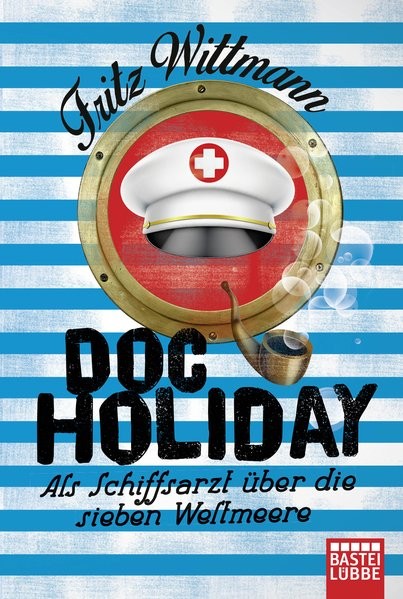 Doc Holiday: Als Schiffsarzt über die sieben Weltmeere