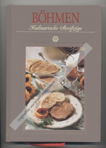 Böhmen - Kulinarische Streifzüge: Mit 78 Rezepten