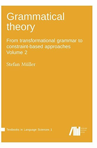 Grammatical theory / From transformational grammar to constraint-based approaches: Grammatical theory / volume 2: From transformational grammar to ... approaches (Textbooks in Language Sciences)