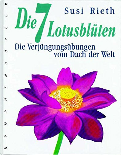 Die 7 Lotusblüten: Die Verjüngungsübungen vom Dach der Welt
