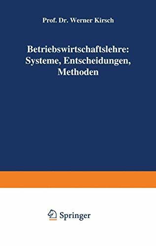 Betriebswirtschaftslehre: Systeme, Entscheidungen, Methoden: Systeme, Entscheidungen, Methoden; ein Arbeitsbuch in Frage u. Antwort zu ... W. Kirsch, Entscheidungsprozesse, Bd. 1 - 3