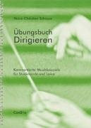 Übungsbuch dirigieren: Kommentierte Musikbeispiele für Studierende und Laien