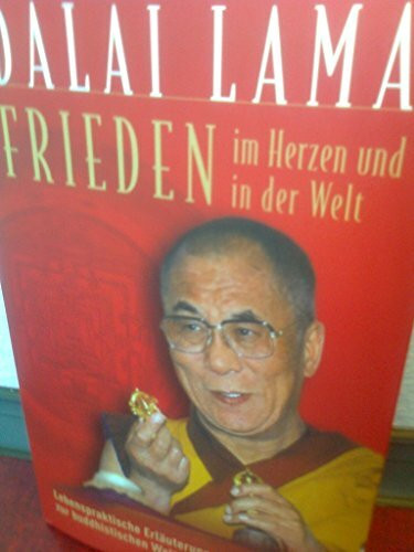 Frieden im Herzen und auf der Welt. Lebenspraktische Erläuterungen zur buddhistischen Weltsicht