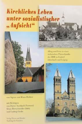 Kirchliches Leben unter sozialistischer Aufsicht: Alltag und Feier in einer sächsischen Pfarrerfamilie der DDR Kirchliches Leben unter sozialistischer Aufsicht: Alltag und Feier in einer sächsischen Pfarrerfamilie der DDR