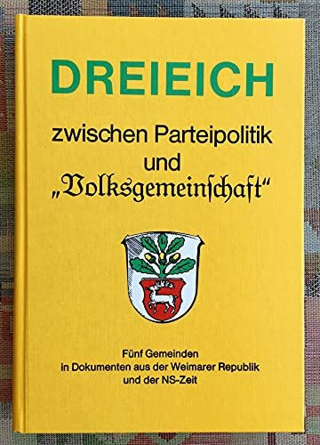 Dreieich zwischen Parteipolitik und "Volksgemeinschaft". Fünf Gemeinden in Dokumenten aus der Weimarer Republik und der NS-Zeit