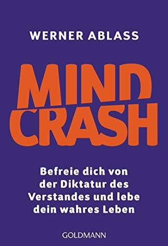 Mindcrash: Befreie dich von der Diktatur des Verstandes und lebe dein wahres Leben