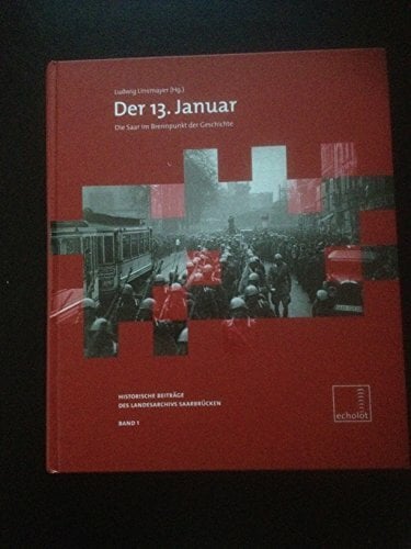 Der 13. Januar. Die Saar im Brennpunkt der Geschichte Der 13. Januar. Die Saar im Brennpunkt der Geschichte