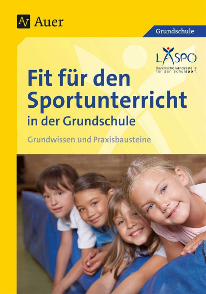 Fit für den Sportunterricht in der Grundschule: Grundwissen - Praxisbausteine (1. bis 4. Klasse)