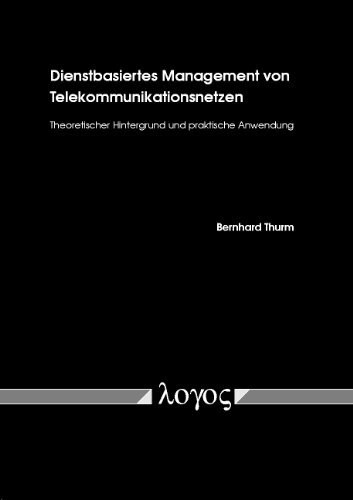 Dienstbasiertes Management von Telekommunikationsnetzen: Theoretischer Hintergrund und praktische Anwendung