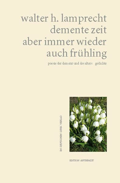demente zeit aber immer wieder auch frühling: poesie der demenz und des alters (deutscher lyrik verlag)