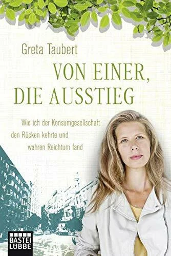 Von einer, die ausstieg: Wie ich der Konsumgesellschaft den Rücken kehrte und wahren Reichtum fand