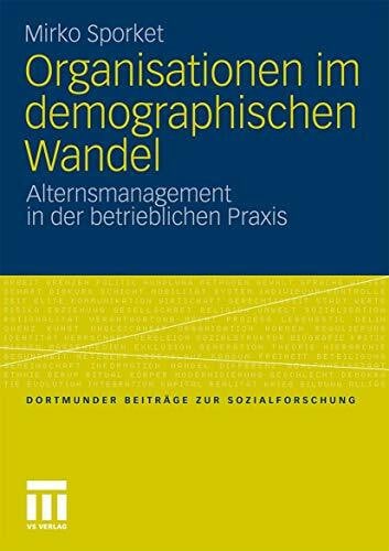 Organisationen im demographischen Wandel: Alternsmanagement in der betrieblichen Praxis (Dortmunder Beiträge zur Sozialforschung) (German Edition)