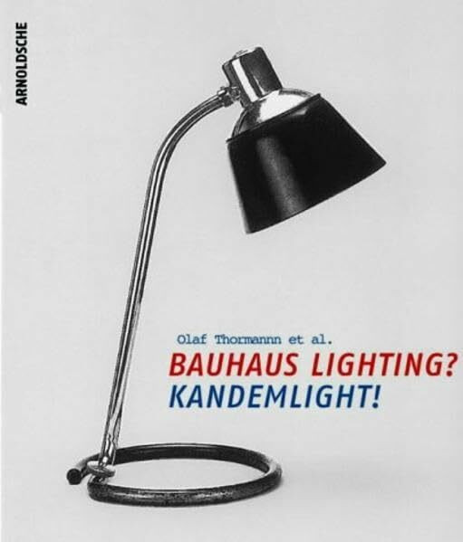 Bauhausleuchten? Kandemlicht!: Die Zusammenarbeit des Bauhauses mit der Leipziger Firma Kandem