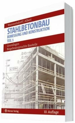 Stahlbetonbau. Bemessung und Konstruktion / Grundlagen - Biegebeanspruchte Bauteile