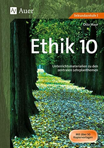 Ethik, Klasse 10: Unterrichtsmaterialien zu den zentralen Lehrplanthemen (Jahrgangsbände Ethik i. d. Sekundarstufe)