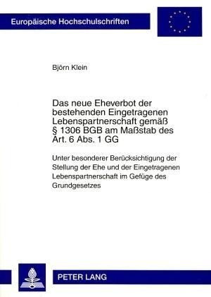 Das neue Eheverbot der bestehenden Eingetragenen Lebenspartnerschaft gemäß § 1306 BGB am Maßstab des