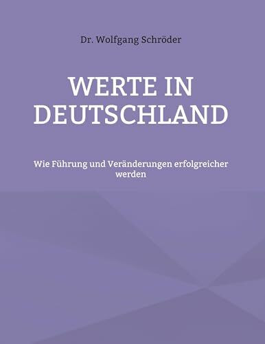 Werte in Deutschland: Wie Führung und Veränderungen erfolgreicher werden