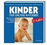 Kinder - Der grosse Ratgeber: Alles rund um Ernährung, Pflege, Krankheiten