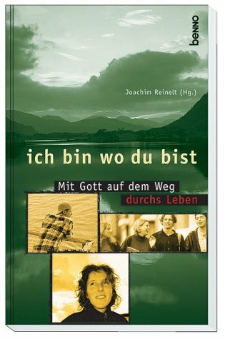 Ich bin wo du bist: Mit Gott auf dem Weg durchs Leben