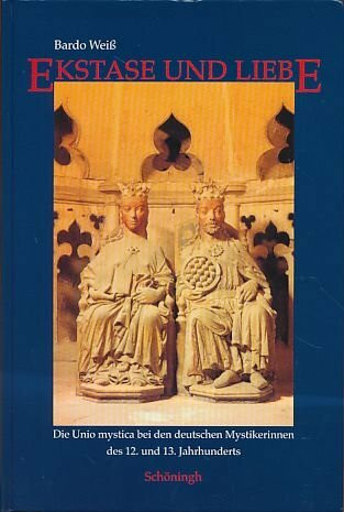 Ekstase und Liebe: Die Unio mystica bei den deutschen Mystikerinnen des 12. und 13. Jahrhunderts