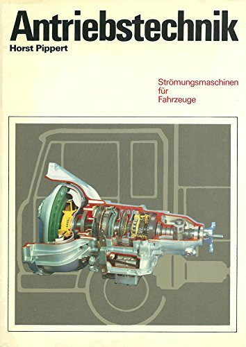 Antriebstechnik: Strömungsmaschinen für Fahrzeuge. Strömungswandler und Strömungskupplungen, Gasturbinen, Strömungsbremsen, Abgasturbolader