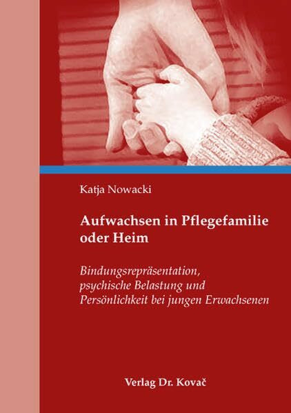 Aufwachsen in Pflegefamilie oder Heim: Bindungsrepräsentation, psychische Belastung und Persönlichkeit bei jungen Erwachsenen (Studien zur Kindheits- und Jugendforschung)