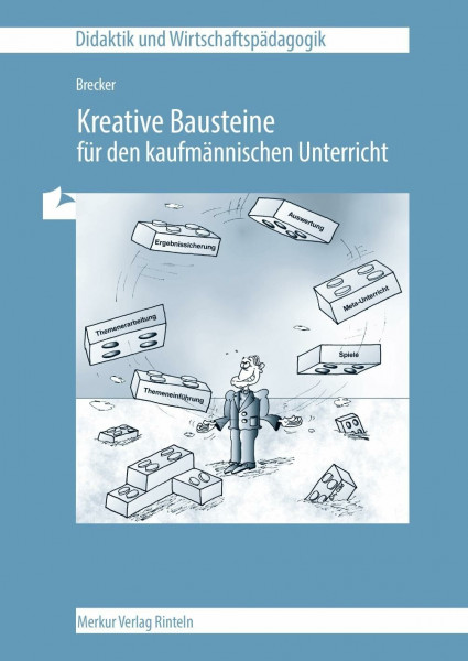 Kreative Bausteine für den kaufmännischen Unterricht (Didaktik und Wirtschaftspädagogik)
