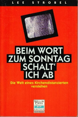 Beim Wort zum Sonntag schalt' ich ab: Die Welt eines Kirchendistanzierten verstehen (Willow Creek Edition)