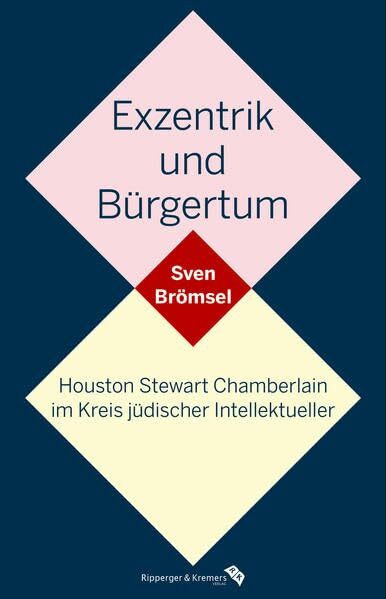 Exzentrik und Bürgertum. Houston Stewart Chamberlain im Kreis jüdischer Intellektueller