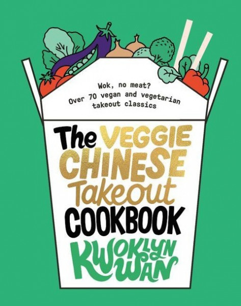 The Veggie Chinese Takeout Cookbook: Wok, No Meat? Over 70 Vegan and Vegetarian Takeout Classics