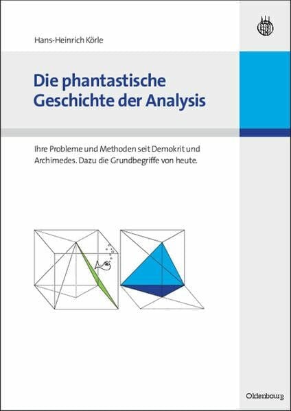 Die phantastische Geschichte der Analysis: Ihre Probleme und Methoden seit Demokrit und Archimedes. Dazu die Grundbegriffe von heute.