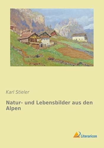 Natur- und Lebensbilder aus den Alpen Natur- und Lebensbilder aus den Alpen