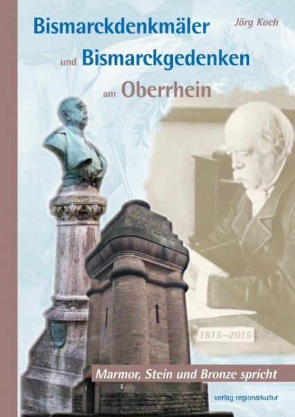 Bismarckdenkmäler und Bismarckgedenken am Oberrhein