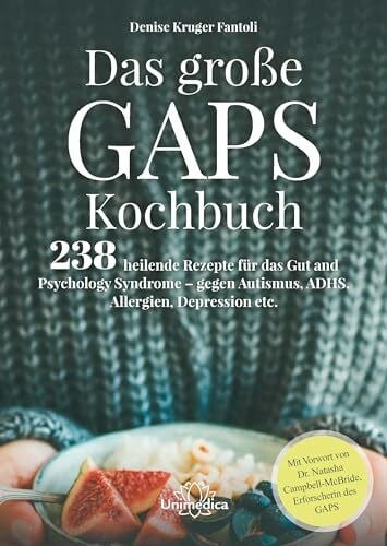 Das große GAPS Kochbuch: 238 heilende Rezepte für das Gut and Psychology Syndrome - gegen Auti...