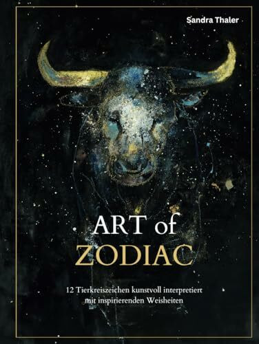 ART OF ZODIAC: 12 Tierkreiszeichen kunstvoll interpretiert mit inspirierenden Weisheiten