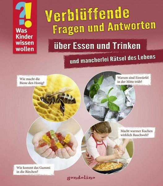 Was Kinder wissen wollen: Verblüffende Fragen und Antworten über Essen und Trinken und mancherlei Rätsel des Lebens: Wissensbuch mit einfachen Erklärungen für Kinder ab 4 Jahre