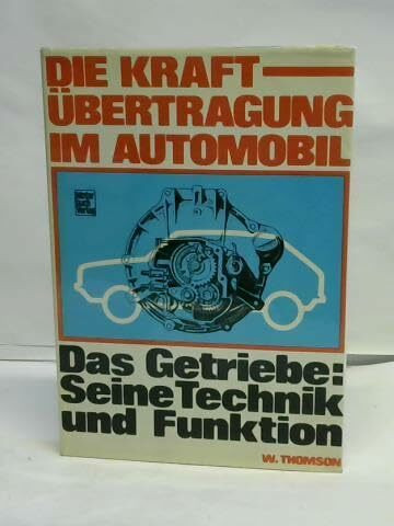 Die Kraftübertragung im Automobil. Das Getriebe: Seine Technik und Funktion