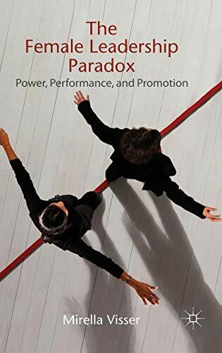 The Female Leadership Paradox: Power, Performance and Promotion