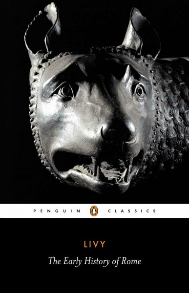The Early History of Rome: Books I-V of The History of Rome from Its Foundation (Penguin Classics)