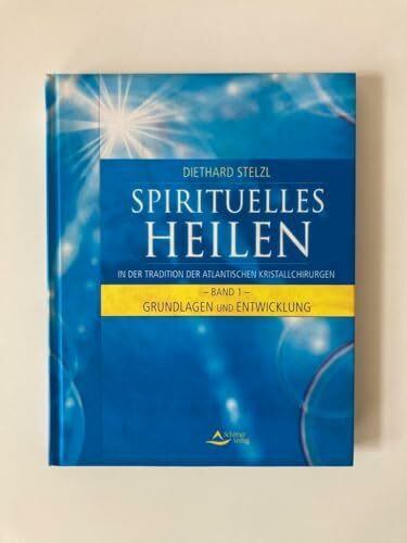Spirituelles Heilen, Band 1: In der Tradition der atlantischen Kristallchirurgen - Grundlagen und Entwicklung