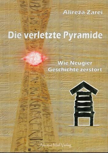 Die verletzte Pyramide: Wie Neugier Geschichte zerstört