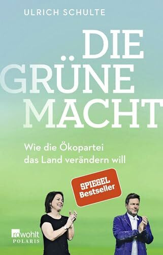 Die grüne Macht: Wie die Ökopartei das Land verändern will